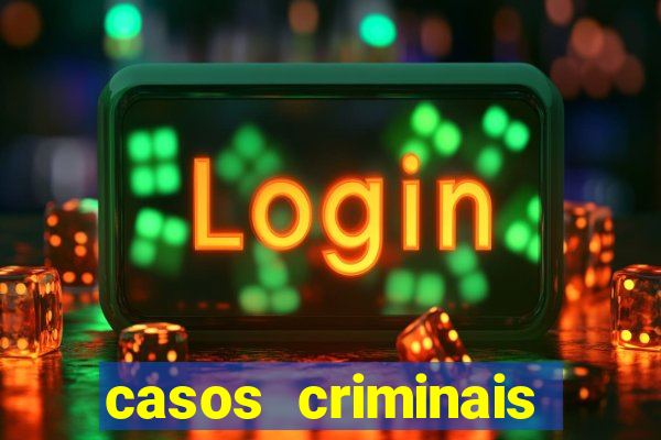 casos criminais para resolver